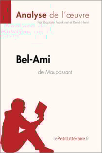 Bel-Ami de Guy de Maupassant (Analyse de l'oeuvre) - Analyse complète et résumé détaillé de l'oeuvre