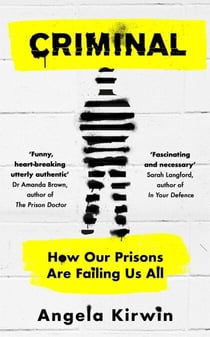 Criminal - How Our Prisons Are Failing Us All