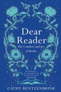 Dear Reader - The moving and joyous story of how books can change your life, packed with recommendations from one reader to another
