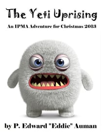 The Yeti Uprising: An IPMA Adventure for Christmas 2013 - IPMA Shorts (Institute for the Preservation of Magical Artifacts), #3