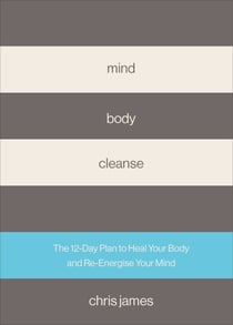 Mind Body Cleanse - The 12 Day Plan to Heal Your Body and Re-Energise Your Mind