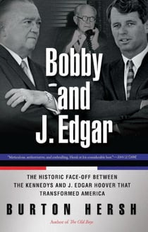 Bobby and J. Edgar Revised Edition - The Historic Face-Off Between the Kennedys and J. Edgar Hoover that Transformed America