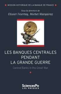 Les banques centrales pendant la grande guerre - Central Banks in the Great War