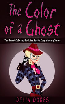 The Color Of A Ghost (The Secret Coloring Book For Adults Cozy Mystery Series -Book One) - The Secret Coloring Book For Adults Cozy Mystery Series