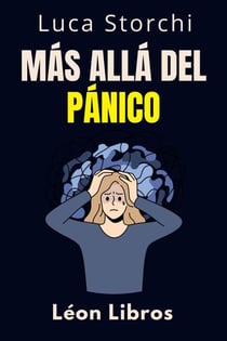 Más Allá Del Pánico - Aprenda Técnicas Efectivas Para Lidiar Con El Miedo Y La Ansiedad - Colección Vida Equilibrada, #50