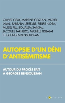 Autopsie d'un déni d'antisémitisme - Autour du procès fait à Georges Bensoussan