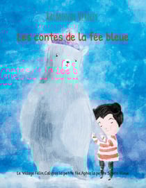 Les contes de la fée bleue - Le Village Félin,Calypso la petite fée,Aphia la petite Souris Bleue