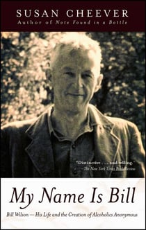 My Name Is Bill - Bill Wilson--His Life and the Creation of Alcoholics Anonymous