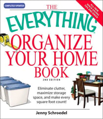 The Everything Organize Your Home Book - Eliminate clutter, set up your home office, and utilize space in your home