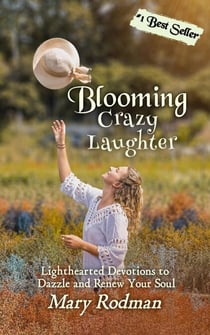 Blooming Crazy Laughter: Lighthearted Devotions to Dazzle and Renew Your Soul - Blooming Crazy Christian Devotional Series, #3