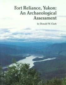 Fort Reliance, Yukon - An Archaeological Assessment