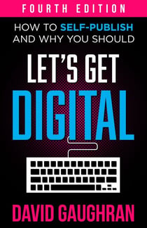 Let's Get Digital: How To Self-Publish, And Why You Should - Let's Get Publishing, #1