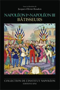 Napoléon Ier - Napoléon III bâtisseurs - Institut Napoléon N° 12