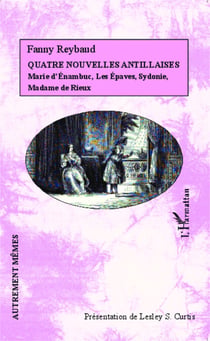 Quatre nouvelles Antillaises - Marie d'Énambuc, Les Épaves, Sydonie, Madame de Rieux