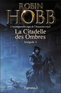 La Citadelle des Ombres - L'Intégrale 3 (Tomes 7 à 9) - L'incomparable saga de l'Assassin royal - Le Prophète blanc - La Secte maudite - Les Secrets de Castelcerf