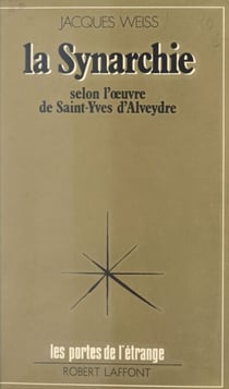 La synarchie - Selon l'œuvre de Saint-Yves d'Alveydre