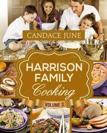 Harrison Family Cooking Volume 3 - Harrison Family Cooking, #3