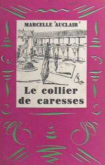 Le collier de caresses - Suivi de : Aurore ; Cette nuit-là à Madrid... ; Brouillard