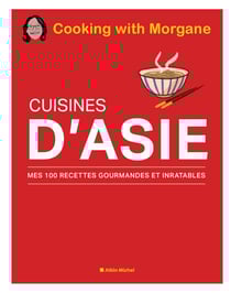 Cuisines d'Asie - Mes 100 recettes gourmandes et inratables