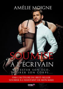 Soumise à l'écrivain - Détester son égo, désirer son corps...