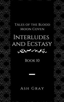 Interludes and Ecstasy - Tales of the Blood Moon Coven, #10
