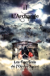 Les Gardiens de l'Ordre Sacré - Tome 2 : L’Archange - Les Gardiens de l'Ordre Sacré, #2