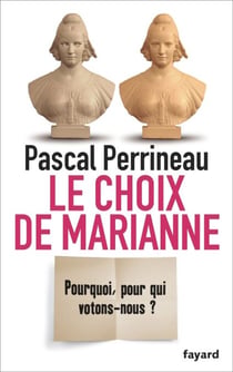 Le Choix de Marianne - Pourquoi, pour qui votons-nous?