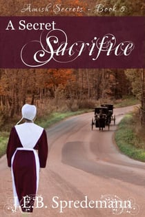 A Secret Sacrifice (Amish Secrets - Book 5) - Amish Secrets, #5