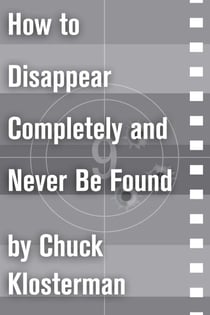How to Disappear Completely and Never Be Found - An Essay from Sex, Drugs, and Cocoa Puffs