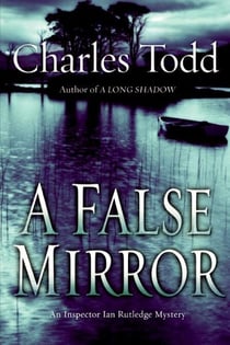 False Mirror, A - An Inspector Ian Rutledge Mystery