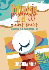 Polynésie, paparazzi et autres soucis - ou comment j'ai cru que les ennuis resteraient à Paris