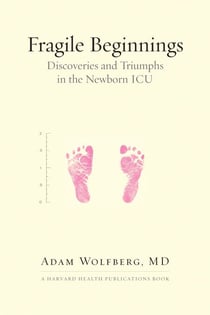 Fragile Beginnings - Discoveries and Triumphs in the Newborn ICU