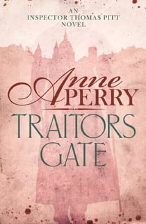 Traitors Gate (Thomas Pitt Mystery, Book 15) - Murder and political intrigue in Victorian London