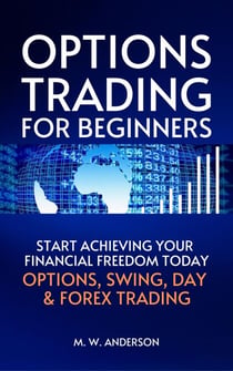 Options Trading for Beginners - The 7-Day Crash Course I Start Achieving Your Financial Freedoom Today I Options, Swing, Day & Forex Trading