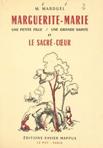 Marguerite-Marie - Une petite fille, une grande Sainte et le Sacré-Cœur