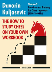 The How To Study Chess on Your Own Workbook - Exercises and Training for Chess Improvers (1500 - 1800 Elo)