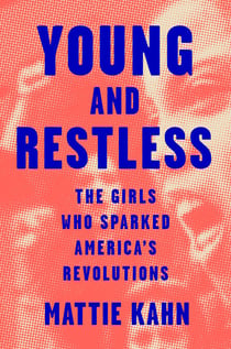 Young and Restless - The Girls Who Sparked America's Revolutions