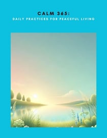 Calm 365: Daily Practices for Peaceful Living