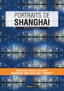 Portraits de Shanghai - Shangai par ceux qui y vivent !