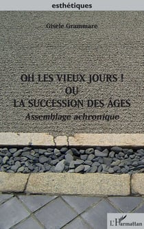 Oh les vieux jours ! Ou la succession des âges - Assemblage achronique