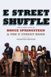 E Street Shuffle - The Glory Days of Bruce Springsteen and the E Street Band