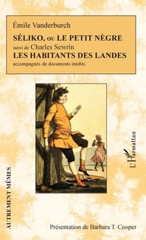 Séliko, ou Le petit nègre suivi de Les habitants des Landes - accompagnés de documents inédits