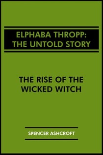 Elphaba Thropp, The Untold Story: The Rise of the Wicked Witch