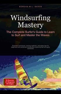 Windsurfing Mastery: The Complete Surfer's Guide to Learn to Surf and Master the Waves - Water sports (EN), #2