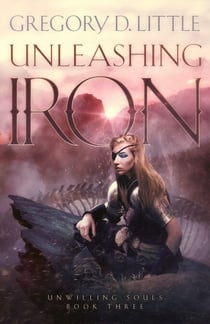 Unleashing Iron - Unwilling Souls, #3