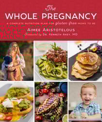 The Whole Pregnancy - A Complete Nutrition Plan for Gluten-Free Moms to Be