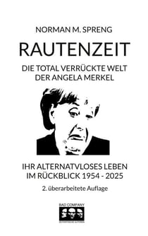 Rautenzeit - Die total verrückte Welt der Angela Merkel. Ihr alternativloses Leben im Rückblick 1954 - 2025