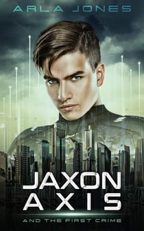 Jaxon Axis And The First Crime - Jaxon Axis, #1