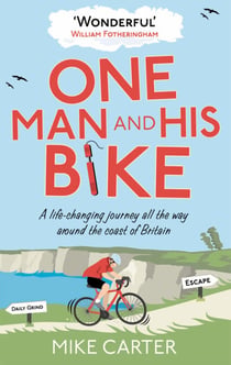 One Man and His Bike - A Life-Changing Journey All the Way Around the Coast of Britain - The Word-of-Mouth Bestseller