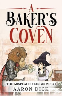 A Baker's Coven - The Misplaced Kingdoms, #1